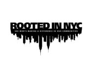 ROOTED IN NYC SEE WHO'S MAKING A DIFFERENCE IN OUR COMMUNITIES