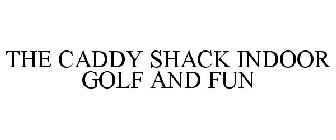 THE CADDY SHACK INDOOR GOLF AND FUN