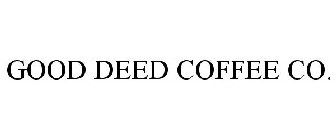 GOOD DEED COFFEE CO.