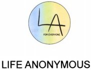 LA FOR EVERYONE LIFE ANONYMOUS