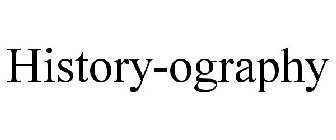 HISTORY-OGRAPHY