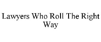 LAWYERS WHO ROLL THE RIGHT WAY