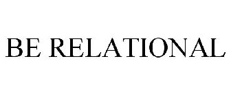 BE RELATIONAL