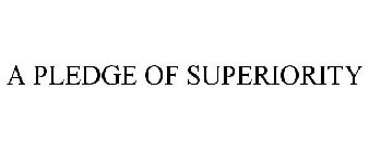 A PLEDGE OF SUPERIORITY