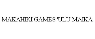 MAKAHIKI GAMES 'ULU MAIKA.