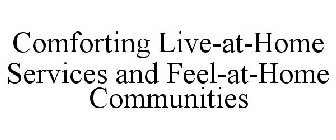 COMFORTING LIVE-AT-HOME SERVICES AND FEEL-AT-HOME COMMUNITIES