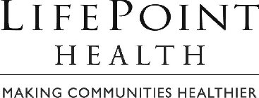 LIFEPOINT HEALTH MAKING COMMUNITIES HEALTHIER