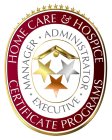 HOME CARE & HOSPICE CERTIFICATE PROGRAMS · MANAGER · ADMINISTRATOR · EXECUTIVE ·