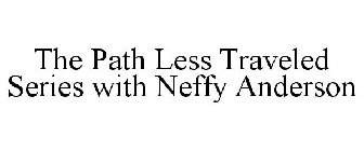 THE PATH LESS TRAVELED SERIES WITH NEFFY ANDERSON