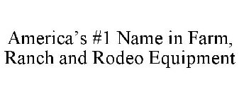 AMERICA'S #1 NAME IN FARM, RANCH AND RODEO EQUIPMENT