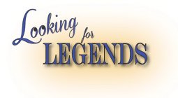 LOOKING FOR LEGENDS