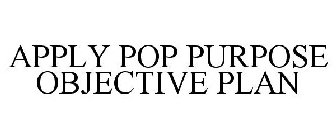 APPLY POP PURPOSE OBJECTIVE PLAN