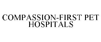 COMPASSION-FIRST PET HOSPITALS