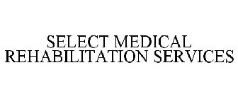 SELECT MEDICAL REHABILITATION SERVICES