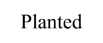 PLANTED