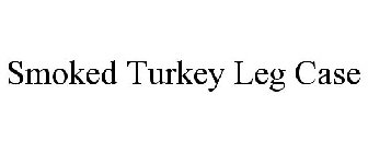 SMOKED TURKEY LEG CASE