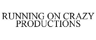 RUNNING ON CRAZY PRODUCTIONS