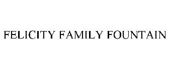 FELICITY FAMILY FOUNTAIN