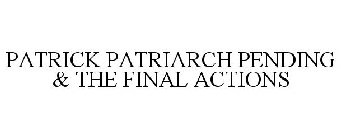 PATRICK PATRIARCH PENDING & THE FINAL AC