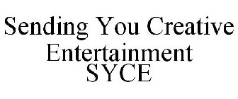 SENDING YOU CREATIVE ENTERTAINMENT SYCE