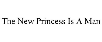 THE NEW PRINCESS IS A MAN