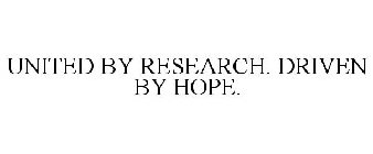 UNITED BY RESEARCH. DRIVEN BY HOPE.
