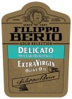 IMPORTED F. PO BERIO & CO. LUCCA TRADE MARK ALL NATURAL COLD PRESSED SINCE 1867 FILIPPO BERIO GOLD SELECTION DELICATO MILD LIGHT-BODIED FLAVOR EXTRA VIRGIN OLIVE OIL FILIPPO BERIO