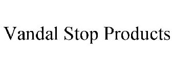 VANDAL STOP PRODUCTS