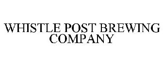 WHISTLE POST BREWING COMPANY