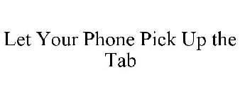 LET YOUR PHONE PICK UP THE TAB