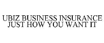 UBIZ BUSINESS INSURANCE JUST HOW YOU WANT IT