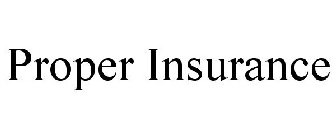 PROPER INSURANCE