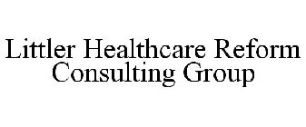 LITTLER HEALTHCARE REFORM CONSULTING GROUP