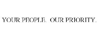 YOUR PEOPLE. OUR PRIORITY.