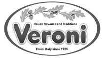 ITALIAN FLAVOURS AND TRADITIONS VERONI FROM ITALY SINCE 1925