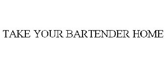 TAKE YOUR BARTENDER HOME