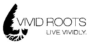 VIVID ROOTS LIVE VIVIDLY.