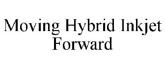 MOVING HYBRID INKJET FORWARD