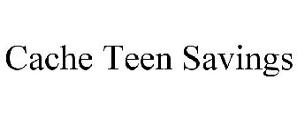 CACHE TEEN SAVINGS
