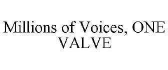 MILLIONS OF VOICES, ONE VALVE