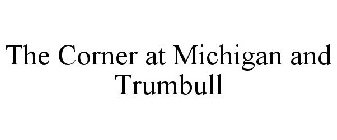 THE CORNER AT MICHIGAN AND TRUMBULL