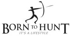 BORN TO HUNT IT'S A LIFESTYLE