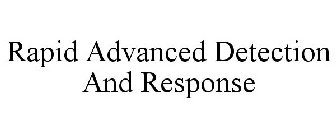 RAPID ADVANCED DETECTION AND RESPONSE