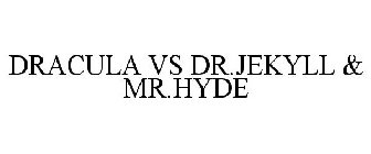 DRACULA VS DR.JEKYLL & MR.HYDE