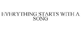 EVERYTHING STARTS WITH A SONG