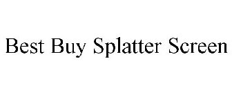 BEST BUY SPLATTER SCREEN