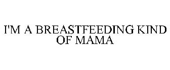 I'M A BREASTFEEDING KIND OF MAMA