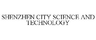 SHENZHEN CITY SCIENCE AND TECHNOLOGY
