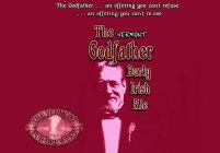 THE VERMONT GODFATHER BURLY IRISH ALE THE GODFATHER... AN OFFERING YOU CAN'T REFUSE ...AN OFFERING YOU CAN'T RE-USE THE VERMONT PUB & BREWERY EST. 1988 BURLINGTON