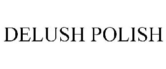 DELUSH POLISH